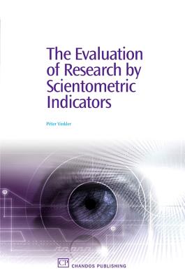 The Evaluation of Research by Scientometric Indicators - Vinkler, Peter