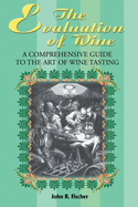 The Evaluation of Wine: A Comprehensive Guide to the Art of Wine Tasting