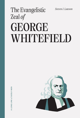 The Evangelistic Zeal of George Whitefield - Lawson, Steven J