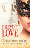 The Eve of Love: A Hearts Through History New Year Anthology