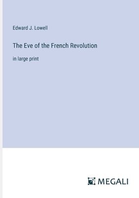 The Eve of the French Revolution: in large print - Lowell, Edward J