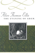 The Evening of Adam - Ellis, Alice Thomas, and Meagher, Thomas (Afterword by)