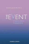 The Event: in Science, History, Philosophy & Art