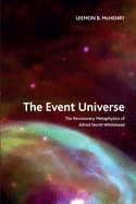 The Event Universe: The Revisionary Metaphysics of Alfred North Whitehead