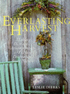 The Everlasting Harvest: Making Distinctive Arrangements & Elegant Decorations from Nature