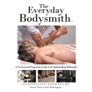 The Everyday Bodysmith: A Practical and Progressive Guide to the Bodysmithing Philosophy