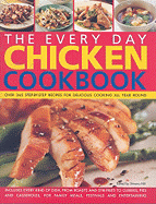 The Everyday Chicken Cookbook: Over 365 Step-By-Step Recipes for Delicious Cooking All Year Round - Hill, Simona (Editor)