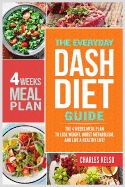 The Everyday Dash Diet Guide: The 4 Weeks Meal Plan to Lose Weight, Boost Metabolism, and Live a Healthy Life