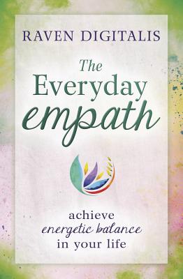 The Everyday Empath: Achieve Energetic Balance in Your Life - Digitalis, Raven
