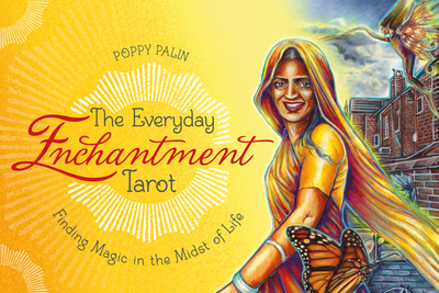 The Everyday Enchantment Tarot: Finding Magic in the Midst of Life - Palin, Poppy