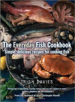 The Everyday Fish Cookbook: Simple, Delicious Recipes for Cooking Fish - Davies, Trish