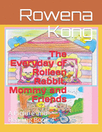 The Everyday of Rolleen Rabbit, Mommy and Friends: A Picture and Reading Book 4