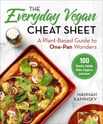 The Everyday Vegan Cheat Sheet: A Plant-Based Guide to One-Pan Wonders - Kaminsky, Hannah