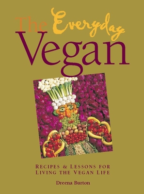 The Everyday Vegan: Recipes & Lessons for Living the Vegan Life - Burton, Dreena