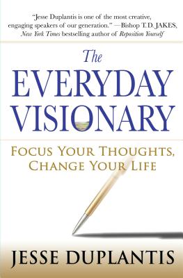 The Everyday Visionary: Focus Your Thoughts, Change Your Life - Duplantis, Jesse