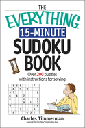 The Everything 15-Minute Sudoku Book: Over 200 Puzzles with Insrtructions for Solving