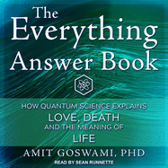 The Everything Answer Book: How Quantum Science Explains Love, Death, and the Meaning of Life