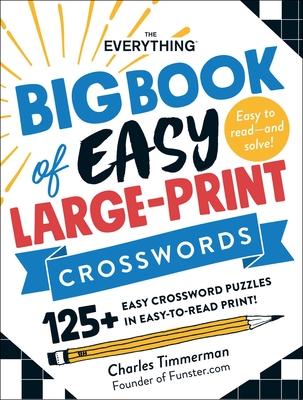 The Everything Big Book of Easy Large-Print Crosswords: 125+ Easy Crossword Puzzles in Easy-To-Read Print! - Timmerman, Charles