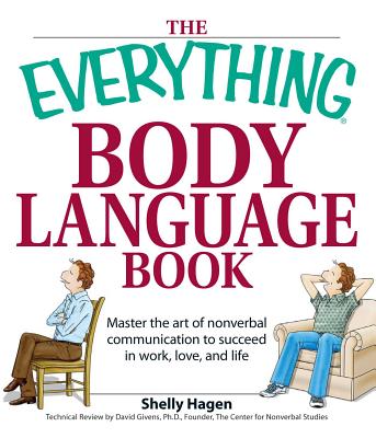 The Everything Body Language Book: Decipher Signals, See the Signs and Read People's Emotions--Without a Word! - Hagen, Shelly