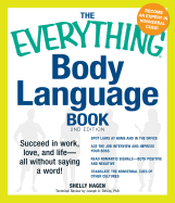 The Everything Body Language Book: Succeed in Work, Love, and Life - All without Saying a Word! - Hagen, Shelly, and Givens, David, PH.D. (Contributions by)