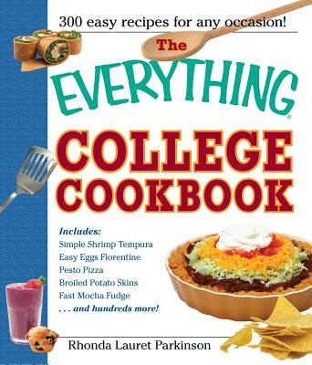 The Everything College Cookbook: 300 Hassle-Free Recipes for Students on the Go - Parkinson, Rhonda Lauret