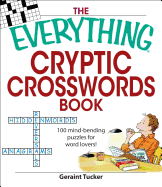 The Everything Cryptic Crosswords Book: 100 Complex and Challenging Puzzles for Word Lovers! - Tucker, Geraint