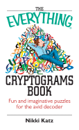 The Everything Cryptograms Book: Fun and Imaginative Puzzles for the Avid Decoder