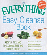 The Everything Easy Cleanse Book: Recipes, Tips, and Tricks for a Safe and Healthy Detox!