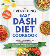 The Everything Easy Dash Diet Cookbook: 200 Quick and Easy Recipes for Weight Loss and Better Health
