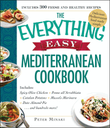 The Everything Easy Mediterranean Cookbook: Includes Spicy Olive Chicken, Penne All'arrabbiata, Catalan Potatoes, Mussels Marinara, Date-Almond Pie...and Hundreds More!
