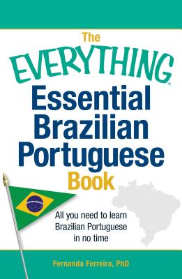 The Everything Essential Brazilian Portuguese Book: All You Need to Learn Brazilian Portuguese in No Time - Ferreira, Fernanda