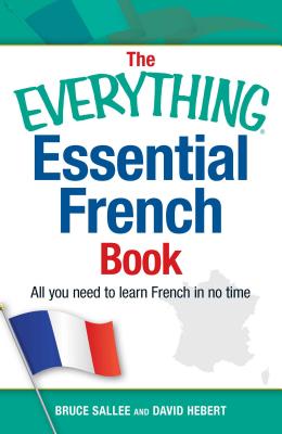 The Everything Essential French Book: All You Need to Learn French in No Time - Sallee, Bruce, and Hebert, David