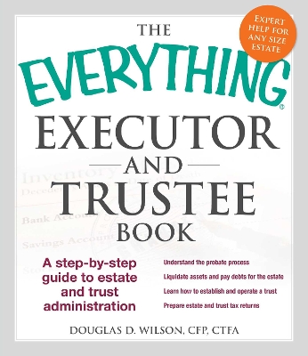The Everything Executor and Trustee Book: A Step-By-Step Guide to Estate and Trust Administration - Wilson, Douglas D