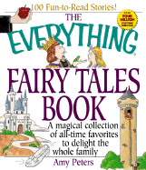 The Everything Fairy Tales Book: A Magical Collection of All-Time Favorites to Delight the Whole Family - Peters, Amy