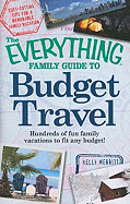 The Everything Family Guide to Budget Travel: Hundreds of Fun Family Vacations to Fit Any Budget!