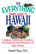 The Everything Family Guide to Hawaii: Lodging, Restaurants, Beaches, and Must-See Attractions for All Eight Islands