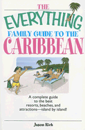 The Everything Family Guide to the Caribbean: A Complete Guide to the Best Resorts, Beaches and Attractions - Island by Island! - Rich, Jason