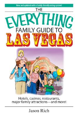 The Everything Family Travel Guide to Las Vegas: Hotels, Casinos, Restaurants, Major Family Attractions - And More! - Rich, Jason