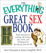 The Everything Great Sex Book: From Sensuous to Sizzling, the Hottest Tips, Tricks, and Techniques for Spicing Up Your Sex Life