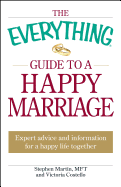 The Everything Guide to a Happy Marriage: Expert Advice and Information for a Happy Life Together