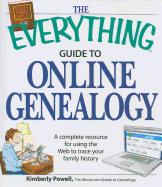 The Everything Guide to Online Genealogy: A Complete Resource to Using the Web to Trace Your Family History - Powell, Kimberly