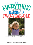 The Everything Guide to Raising a Two-Year-Old: From Personality and Behavior to Nutrition and Health--A Complete Handbook