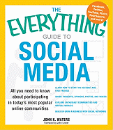 The Everything Guide to Social Media: All You Need to Know about Participating in Today's Most Popular Online Communities