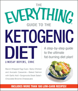 The Everything Guide to the Ketogenic Diet: A Step-By-Step Guide to the Ultimate Fat-Burning Diet Plan!