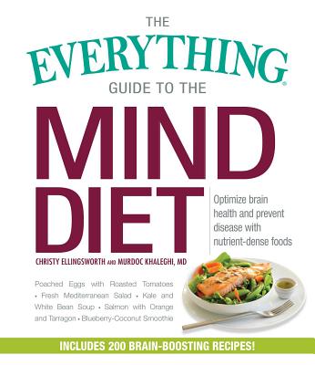 The Everything Guide to the Mind Diet: Optimize Brain Health and Prevent Disease with Nutrient-Dense Foods - Ellingsworth, Christy, and Khaleghi, Murdoc, MD
