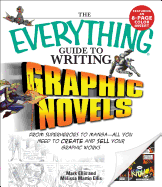 The Everything Guide to Writing Graphic Novels: From Superheroes to Manga--All You Need to Start Creating Your Own Graphic Works