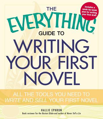 The Everything Guide to Writing Your First Novel: All the tools you need to write and sell your first novel - Ephron, Hallie