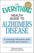 The Everything Health Guide to Alzheimer's Disease: A Reassuring, Informative Guide for Families and Caregivers