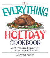 The Everything Holiday Cookbook: 300 Treasured Favorites--All in One Collection - Kaeter, Margaret