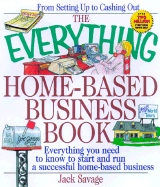 The Everything Home-Based Business Book - Savage, Jack